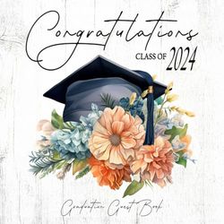 Graduation Guest Book Congratulations Class of 2024: A Memory Keepsake Book for Graduating High School & College Seniors / Pretty Floral Design