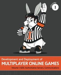 Development and Deployment of Multiplayer Online Games, Vol. I: GDD, Authoritative Servers, Communications: Volume 1