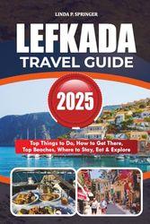 LEFKADA TRAVEL GUIDE 2025: Top Things to Do, How to Get There, Top Beaches, Where to Stay, Eat & Explore