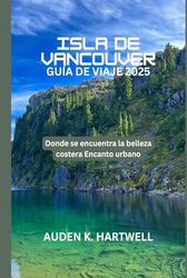 ISLA DE VANCOUVER GUÍA DE VIAJE 2025: Donde se encuentra la belleza costera Encanto urbano