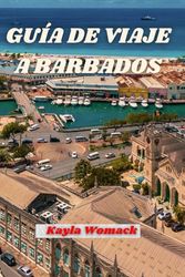 GUÍA DE VIAJE A BARBADOS: Descubra las joyas de la aventura, la relajación y todo lo demás