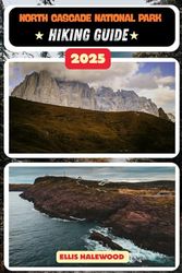 North Cascades National Park Hiking Guide 2025