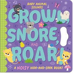 Growl, Snore, and Roar!: A noisy hide-and-seek book!