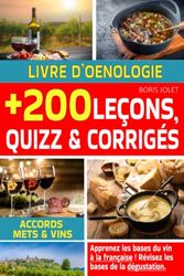 Livre d'oenologie : apprenez les bases du vin, des accords mets et vins et de la dégustation à la française en 200 leçons, quizz et corrigés.: Livre sur le vin pour apprendre le vin