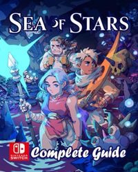 Sea of Stars Complete Guide: Best Tips and Tricks