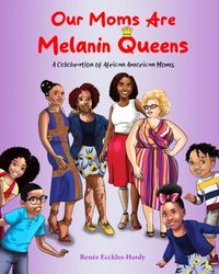 Our Moms Are Melanin Queens!: A Celebration of African American Moms
