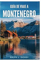 GUÍA DE VIAJE A MONTENEGRO 2025: Tu camino definitivo para descubrir la joya oculta de la naturaleza