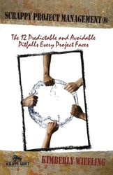 Scrappy Project Management: The 12 Predictable and Avoidable Pitfalls that Every Project Faces