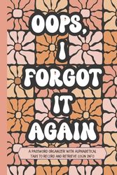 Oops, I Forgot It Again: A Simple Password Organizer Log Book to Record Usernames, Login Details, and Internet Account Information Securely