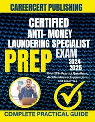 CERTIFIED ANTI- MONEY LAUNDERING SPECIALIST EXAM PREP 2024-2025: Over 275+ Practice Questions, detailed Answer Explanations and Exam Tips