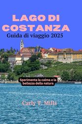 LAGO DI COSTANZA Guida di viaggio 2025: Sperimenta la calma e la bellezza della natura