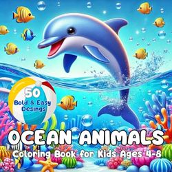 Ocean Animals Coloring Book for Kids Ages 4-8 : 50 Pages Bold & Easy Design to Color: Fun and Easy Sea Creatures Coloring Pages for Toddlers and Kids ... Ocean Activity Book for Boys and Girls