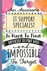 IT Support Specialist Notebook Journal - An Awesome IT Support Specialist Is hard To Find - IT Support Specialists: Funny Gifts for Graduation Ideas, ... and Gag Gifts for Dad, Mom, Men, and Women