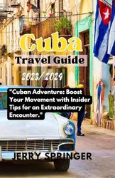 Cuba Travel Guide 2023/2024: "Cuban Adventure: Boost Your Movement with Insider Tips for an Extraordinary Encounter."