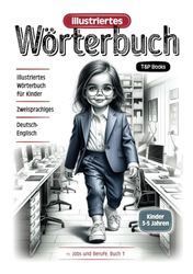 Illustriertes Wörterbuch Deutsch-Englisch - Jobs und Berufe. Buch 1: Zweisprachiges, für Kinder von 3-5 Jahren