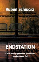 ENDSTATION: 3 1/2 schaurig-spannende Geschichten um Leben und Tod