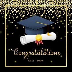 Congratulations Guest Book: Celebrating Graduation Guest Book | Best Wishes Message Book | Autograph Book | Memories & Keepsake Guest Book | Party ... | High School College University Graduations