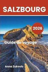 Guide de voyage de Salzbourg: Explorez Salzbourg sous un nouveau jour, des informations détaillées, des itinéraires, plus de 100 choses à faire.