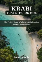 KRABI TRAVEL GUIDE 2025: The Perfect Blend of Adventure, Relaxation, and Cultural Wonders