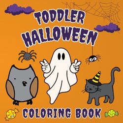 Toddler Halloween Coloring Book: 20 Cute Halloween Illustrations to Color for Children Ages 1-5 ,kids books ,Engage and Entertain Your Toddler with These Adorable Halloween Scenes