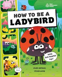 How to be a Ladybird (in association with the Royal Entomological Society) (How to Be a Bug)