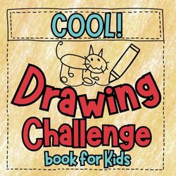Cool Drawing Challenge Book: Sketchbook with Fun & Creative Prompts and What to Draw Ideas for Kids 9-12 & Teens.