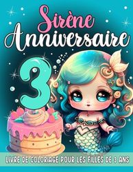 sirène Anniversaire Livre De Coloriage Pour Les Filles de 3 Ans: sirène Anniversaire Livre De Coloriage Pour Les Filles de 3 Ans