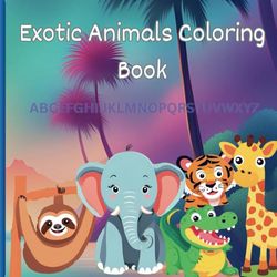 Alphabet Adventures: Exotic Animals Coloring Book: Educational Coloring Pages with Animals and Alphabet for all ages