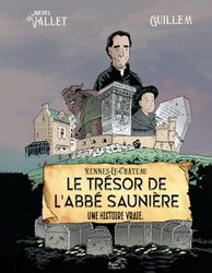 Rennes-le-Château. Le trésor de l'abbé Saunière. Une histoire vraie.