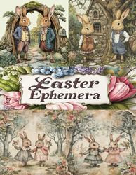 Vintage Easter Ephemera Collection: Beautiful Rabbit and Flower Illustrations for Scrapbooking ,Junk Journals and Collage Art