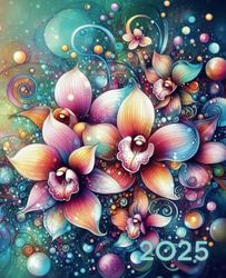 2025 Magical Flowers Monthly Planner: Orchid Edition – Plan Your Year, Your Way
