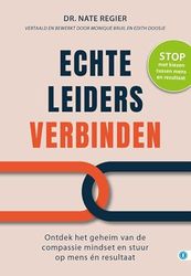 Echte leiders verbinden: Ontdek het geheim van de compassie mindset en stuur op mens en resultaat