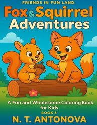 Fox & Squirrel Adventures: A Fun and Wholesome Coloring Book for Kids: Playful Animal Friends in Cute Forest-Themed Coloring Book – Easy and Adorable ... Ages 4-8 to Spark Creativity and Imagination