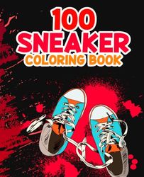 100 Sneaker Coloring Book: A Coloring Book for Adults and kids,100 sneakers design illustrations color therapy for sneaker lovers This 100 Coloring ... Your Creativity and Style Your Own Kicks