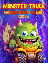 MONSTER TRUCK COLORING BOOK FOR KIDS AGES 4-10: Epic Adventures with Monster Trucks: A Fun and Creative Coloring Experience for Kids.