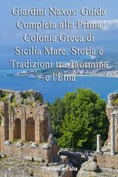 Giardini Naxos: Guida Completa alla Prima Colonia Greca di Sicilia Mare, Storia e Tradizioni tra Taormina e l'Etna