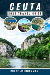 Ceuta 2025 Travel Guide: A Journey through thе crossroads of Europе and Africa, Featuring Unique Discoveries, Must-See Attractions, Beaches, Practical Tips, and Insider Advice