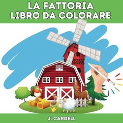 La fattoria - Libro da colorare: creativo per bambini