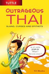 Outrageous Thai: Slang, Curses and Epithets: Slang, Curses and Epithets (Thai Phrasebook)