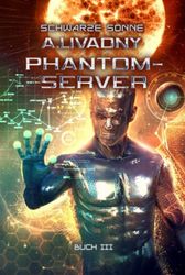 Schwarze Sonne (Phantom-Server Buch 3): LitRPG-Serie