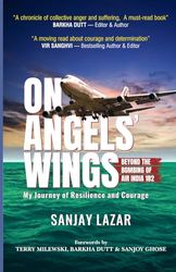 ON ANGELS WINGS - Beyond the Bombing of Air India 182, My Journey of Resilience and Courage: Real life inspirational book on True Airplane crashes ... death bombing rising from ashes winner