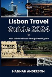 Lisbon travel guide 2023 - 2024: Your ultimate Lisbon - Portugal travel guide (Portugal travel guide for major cities.)