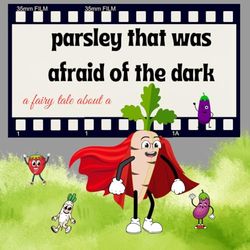 a fairy tale about a parsley that was afraid of the dark: Overcoming weakness and fear