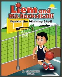 Liem and His Basketball!: Dunkin the Winning Shot!