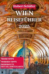 WIEN REISEFÜHRER: Ultimativer Wien Reiseführer 2025
