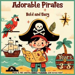 Adorable Pirates Coloring Book for Kids Ages 3-8: 50 Fun, Bold and Easy Coloring Illustrations of Young Pirates, Pirate Ships, Treasure Hunts, and ... | Art Therapy & Stress Relief Coloring