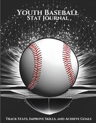 Youth Baseball Stat Journal: Track Stats, Improve Skills, and Achieve Goals