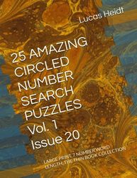 25 AMAZING CIRCLED NUMBER SEARCH PUZZLES, Vol. 1 / Issue 20: LARGE PRINT, 7 NUMBER WORD LENGTH, THE THIN BOOK COLLECTION