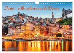 Porto - ville colorée sur le Douro (Calendrier mural 2025 DIN A4 vertical), CALVENDO calendrier mensuel: Nos plus belles vues d'affranchissement dans un seul calendrier