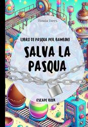 Libro Pasqua Bambini: Salva la Pasqua. Escape book per bambini